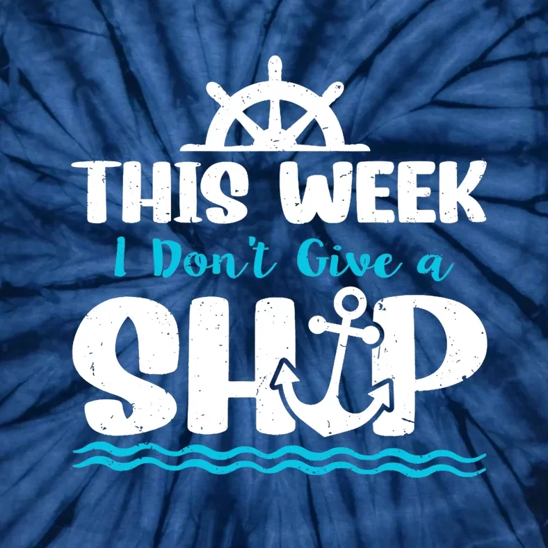 Funny Cruise Ship Quote This Week I Don't Give A Ship Tie-Dye T-Shirt