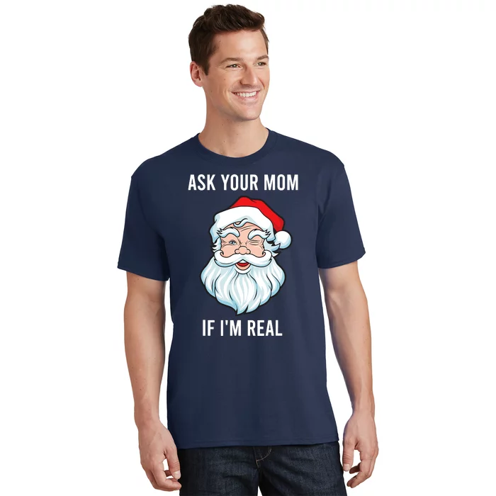 Funny Christmas Santa Ask Your Mom If IM Real Santa T-Shirt