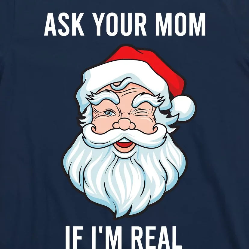 Funny Christmas Santa Ask Your Mom If IM Real Santa T-Shirt