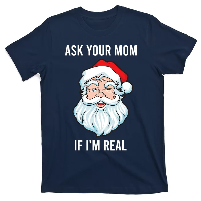 Funny Christmas Santa Ask Your Mom If IM Real Santa T-Shirt