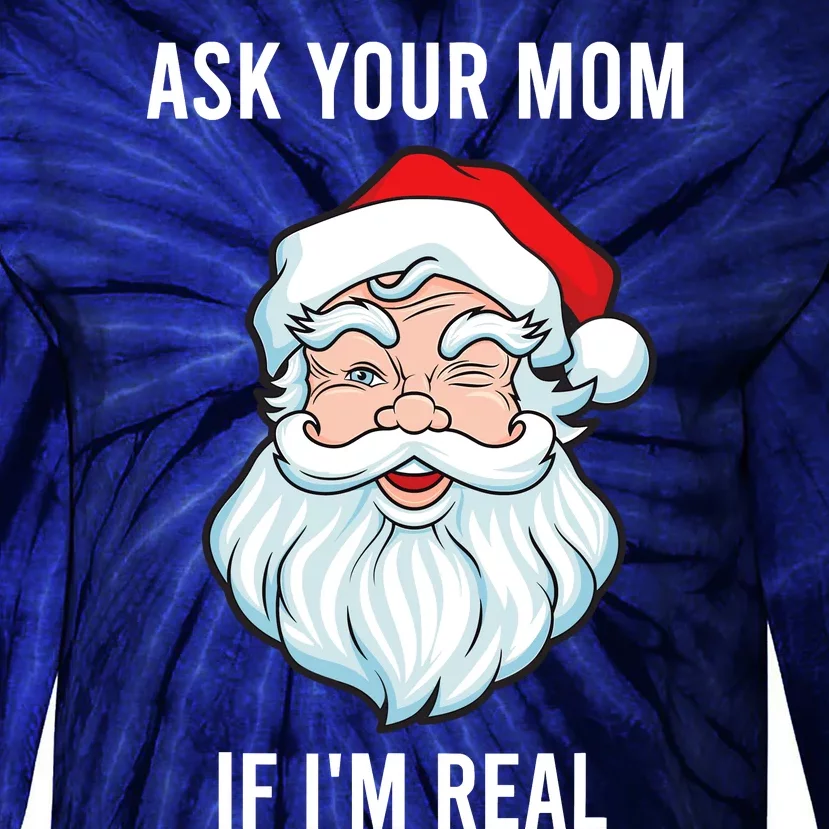 Funny Christmas Santa Ask Your Mom If IM Real Santa Tie-Dye Long Sleeve Shirt