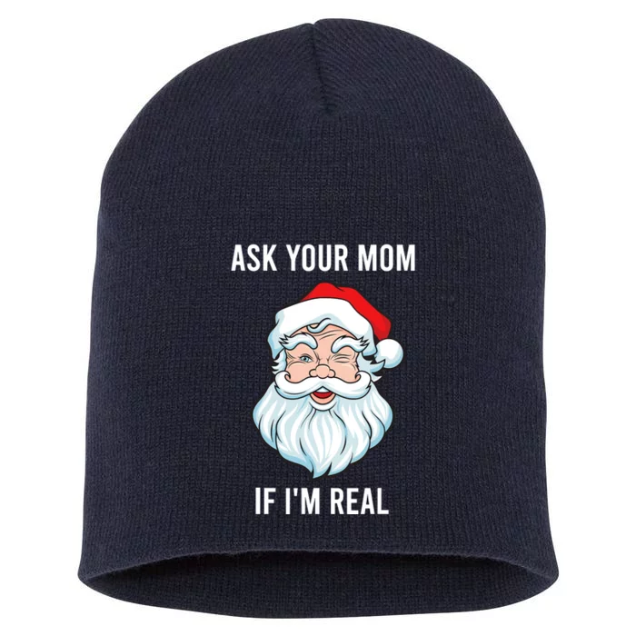 Funny Christmas Santa Ask Your Mom If IM Real Santa Short Acrylic Beanie