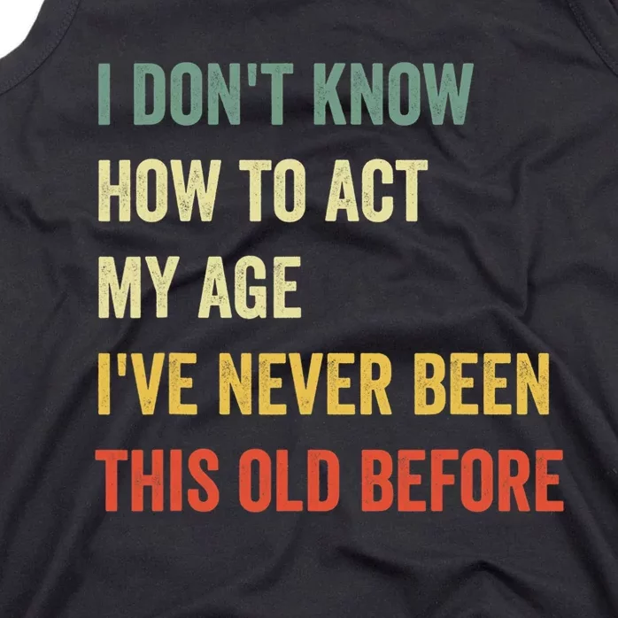 Funny Cool Saying Design I Don't Know How to Act My Age Tank Top