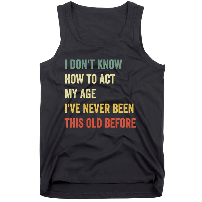 Funny Cool Saying Design I Don't Know How to Act My Age Tank Top