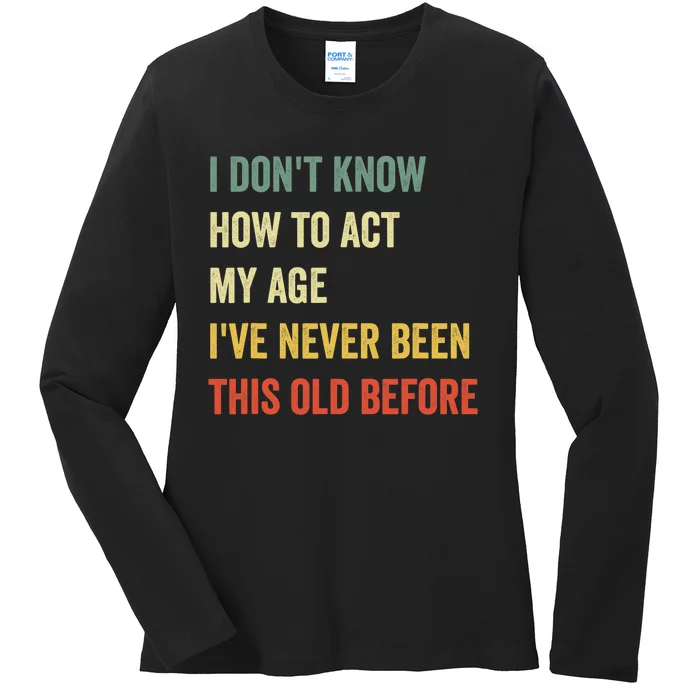 Funny Cool Saying Design I Don't Know How to Act My Age Ladies Long Sleeve Shirt