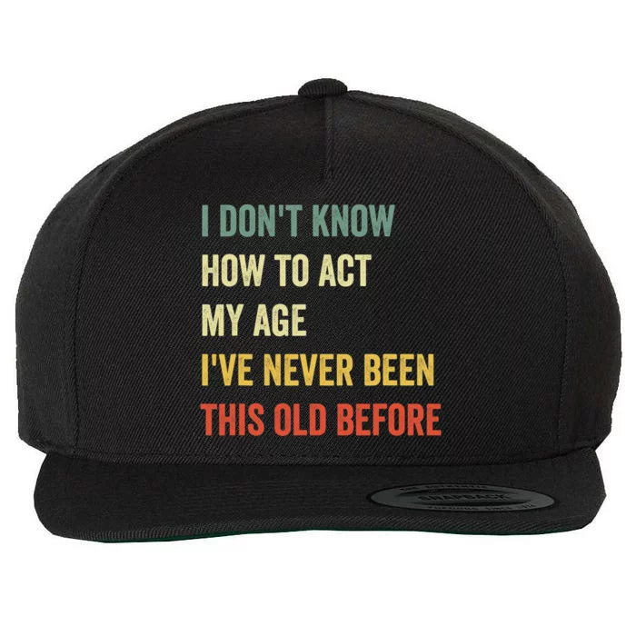 Funny Cool Saying Design I Don't Know How to Act My Age Wool Snapback Cap