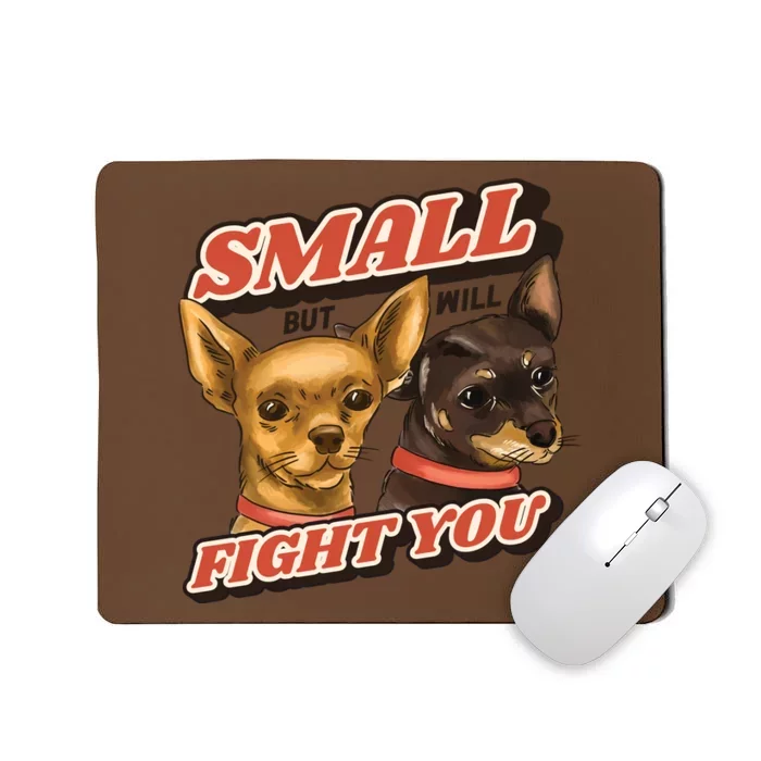 Funny Chiwawa Small But Will Fight You Mousepad