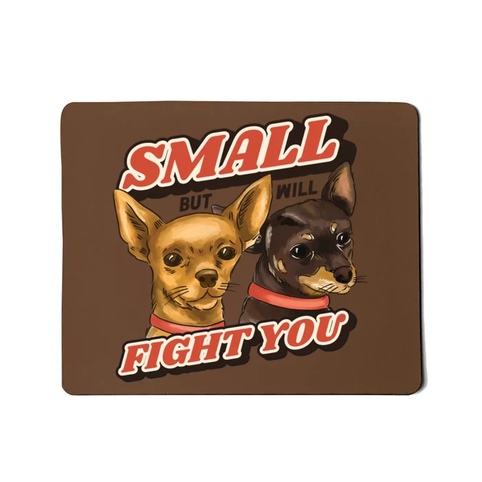 Funny Chiwawa Small But Will Fight You Mousepad