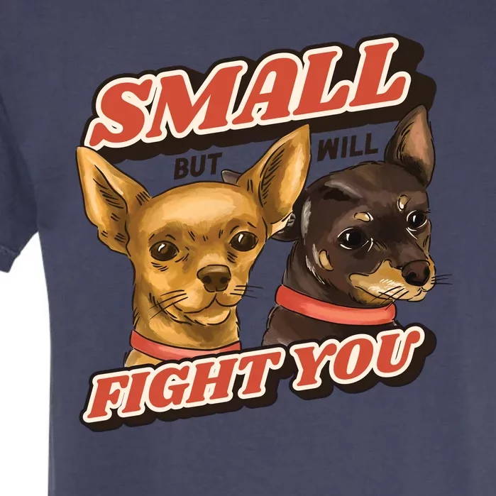 Funny Chiwawa Small But Will Fight You Garment-Dyed Heavyweight T-Shirt