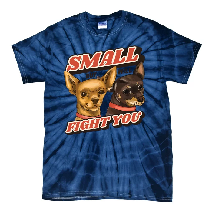 Funny Chiwawa Small But Will Fight You Tie-Dye T-Shirt