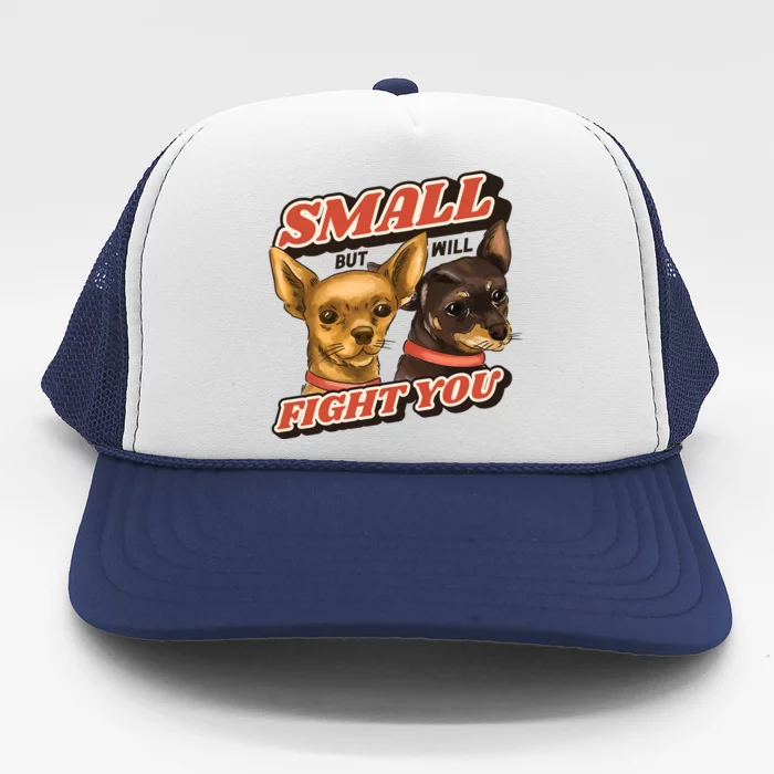 Funny Chiwawa Small But Will Fight You Trucker Hat