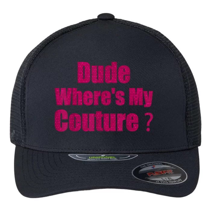 Funny Couture Sarcastic Quote Dude WhereS My Couture Women Flexfit Unipanel Trucker Cap