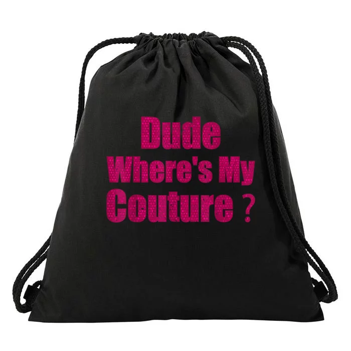 Funny Couture Sarcastic Quote Dude WhereS My Couture Women Drawstring Bag