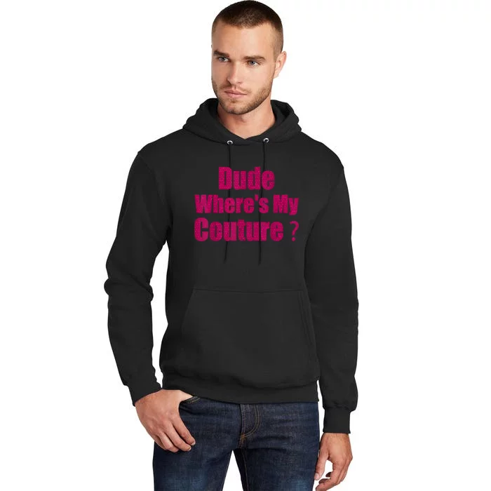 Funny Couture Sarcastic Quote Dude WhereS My Couture Women Tall Hoodie