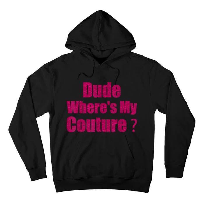 Funny Couture Sarcastic Quote Dude WhereS My Couture Women Tall Hoodie