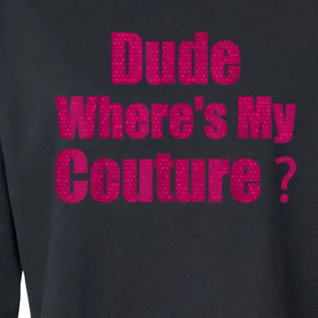 Funny Couture Sarcastic Quote Dude WhereS My Couture Women Cropped Pullover Crew