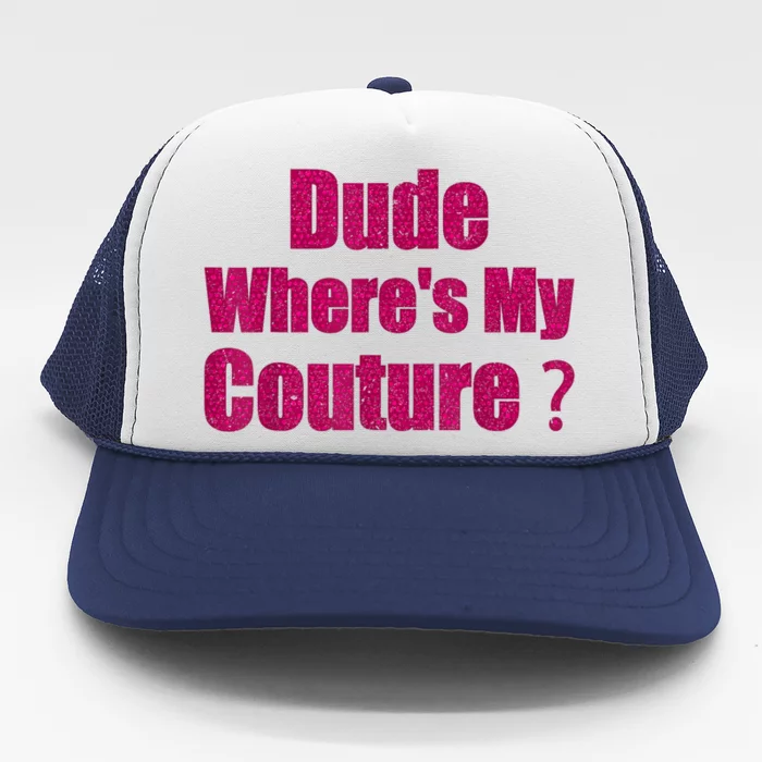 Funny Couture Sarcastic Quote Dude WhereS My Couture Women Trucker Hat