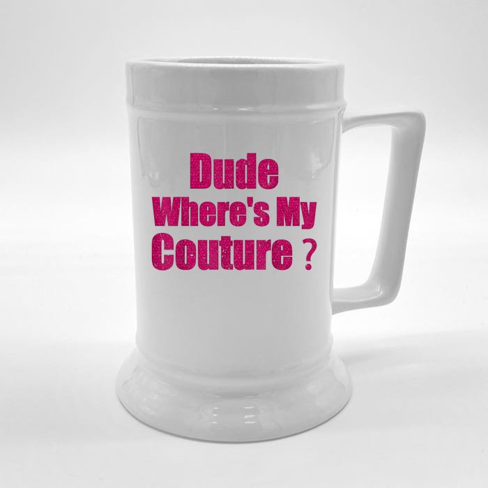 Funny Couture Sarcastic Quote Dude WhereS My Couture Women Front & Back Beer Stein