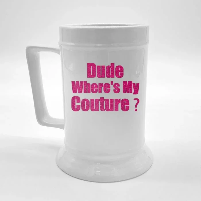 Funny Couture Sarcastic Quote Dude WhereS My Couture Women Front & Back Beer Stein