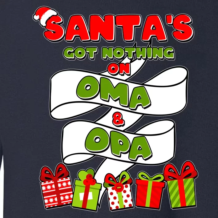 Funny Christmas Santas Got Nothing On Oma And Opa Toddler Sweatshirt