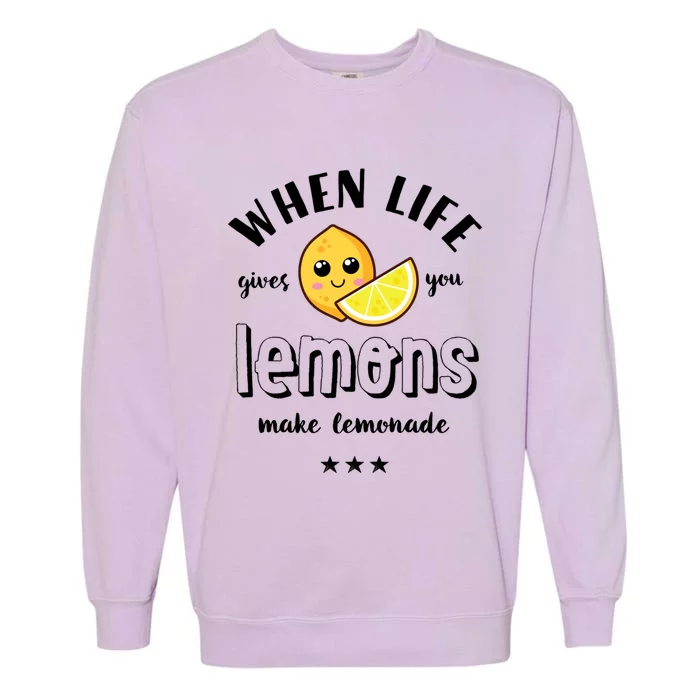 Funny Cool Summer When Life Gives You Lemons Make Lemonade Great Gift Garment-Dyed Sweatshirt