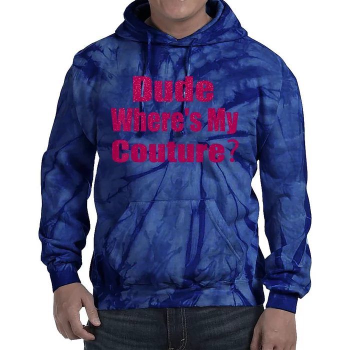 Funny Couture Sarcastic Quote Dude WhereS My Couture Pink Tie Dye Hoodie