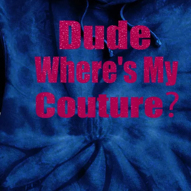 Funny Couture Sarcastic Quote Dude WhereS My Couture Pink Tie Dye Hoodie