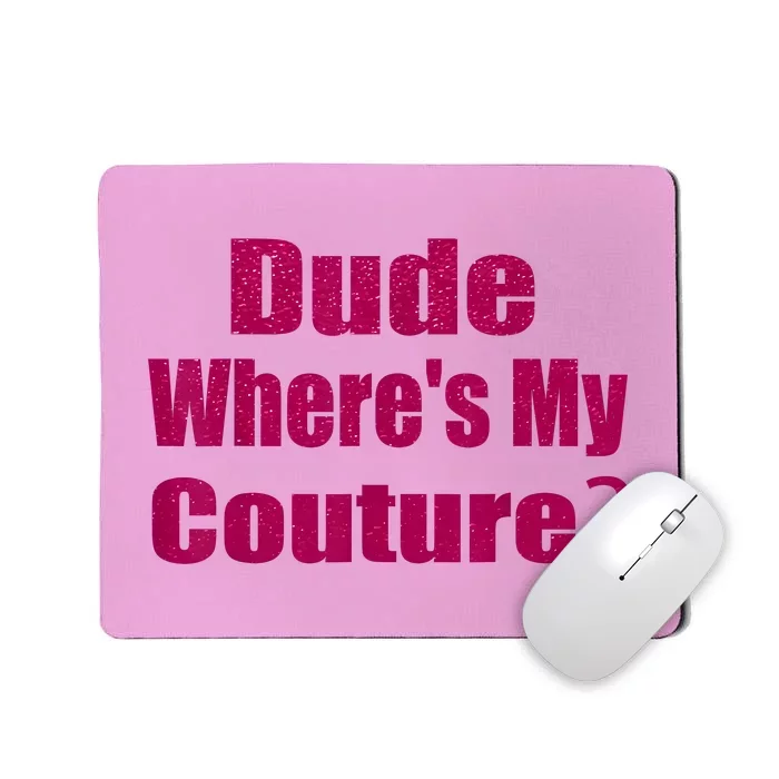 Funny Couture Sarcastic Quote Dude WhereS My Couture Pink Mousepad