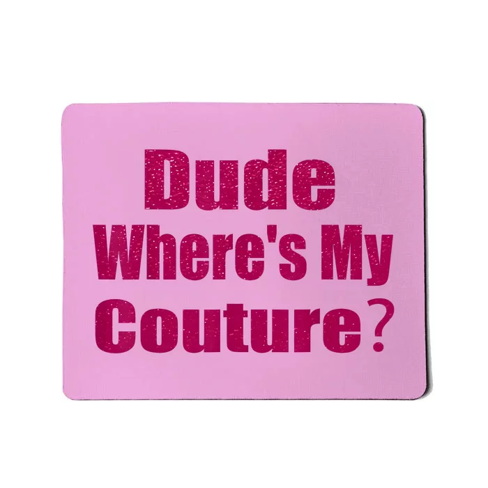 Funny Couture Sarcastic Quote Dude WhereS My Couture Pink Mousepad