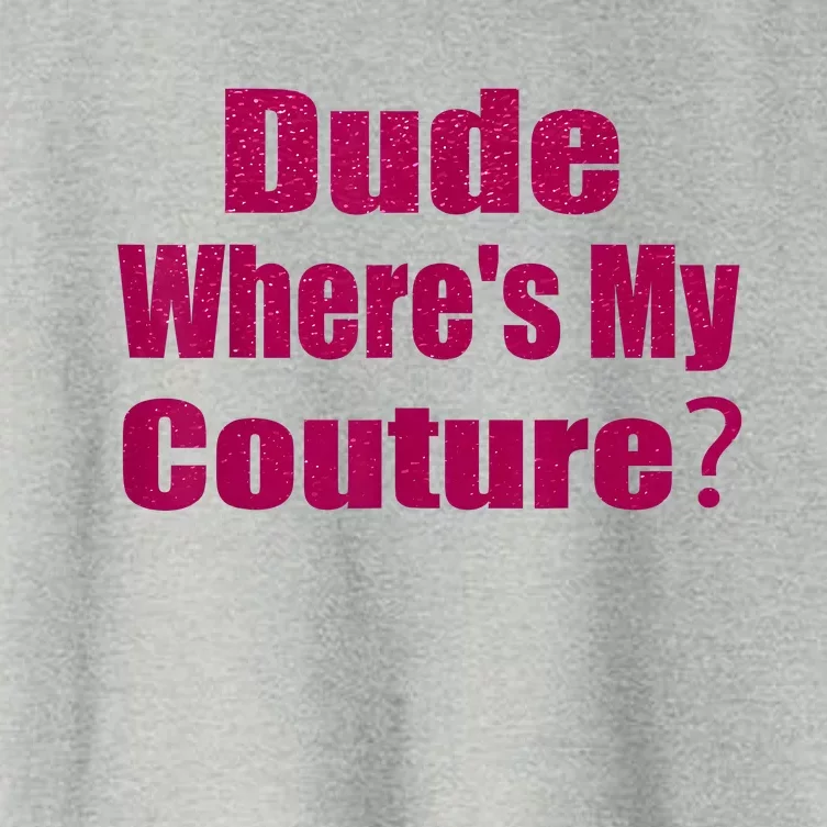 Funny Couture Sarcastic Quote Dude WhereS My Couture Pink Women's Crop Top Tee