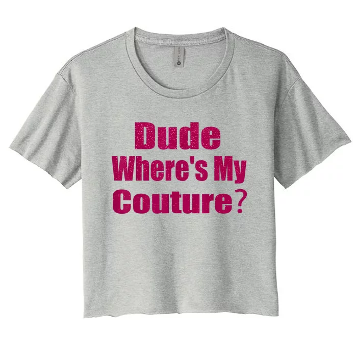 Funny Couture Sarcastic Quote Dude WhereS My Couture Pink Women's Crop Top Tee