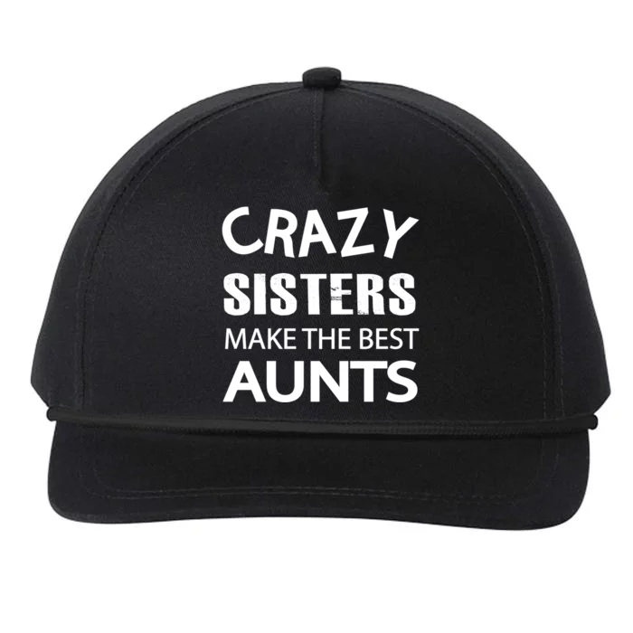 Funny Crazy Sisters Make The Best Aunts Graphic Gift Snapback Five-Panel Rope Hat