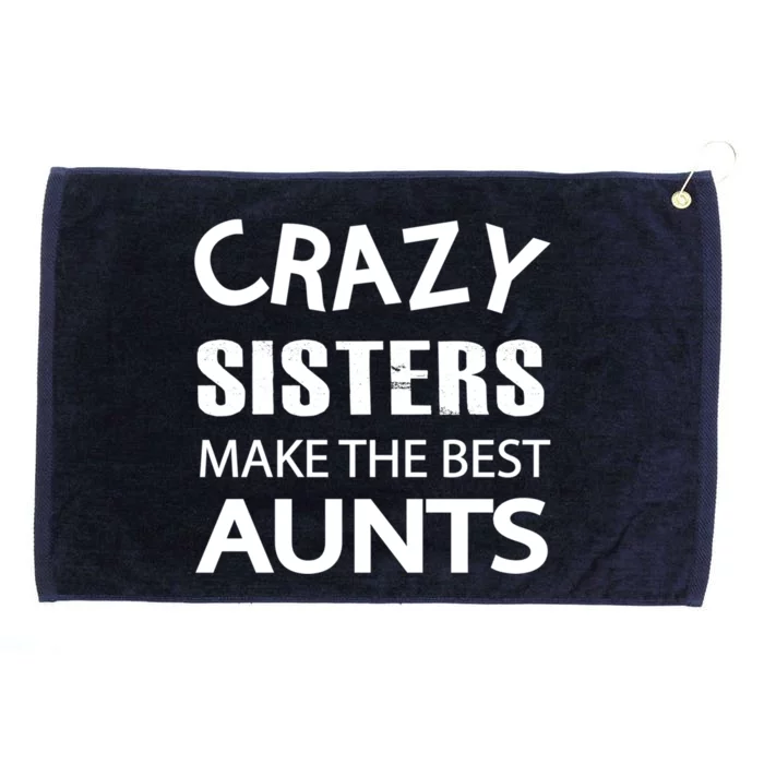 Funny Crazy Sisters Make The Best Aunts Graphic Gift Grommeted Golf Towel