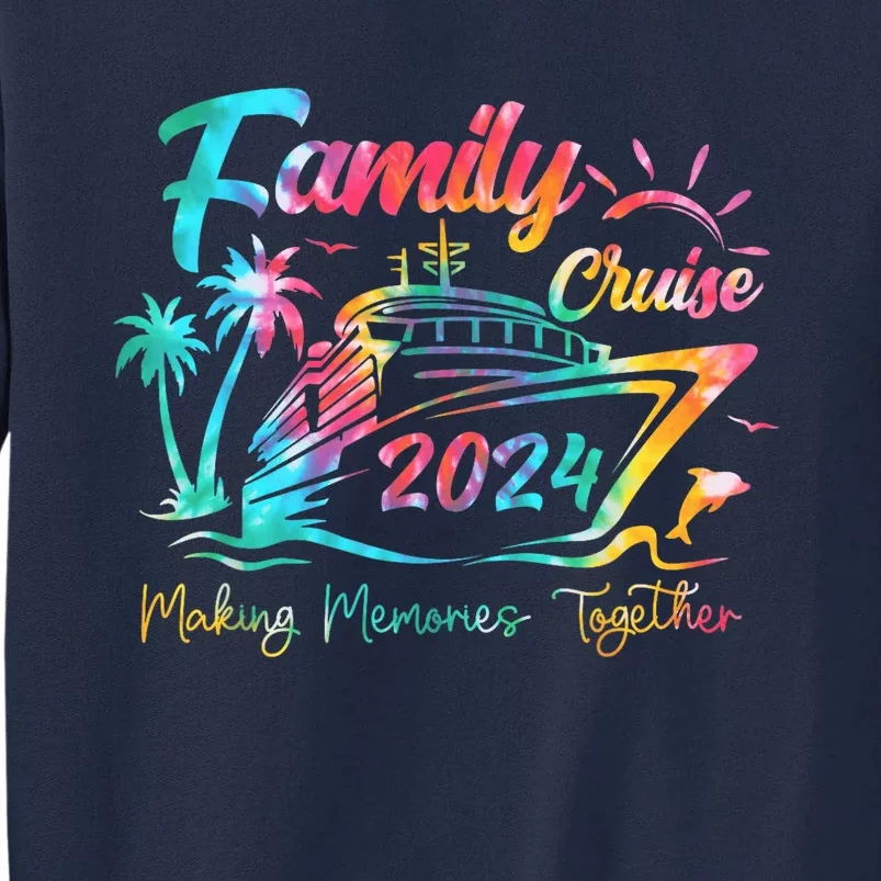 Family Cruise Shirt 2024 Vacation Making Memories Together Tall Sweatshirt