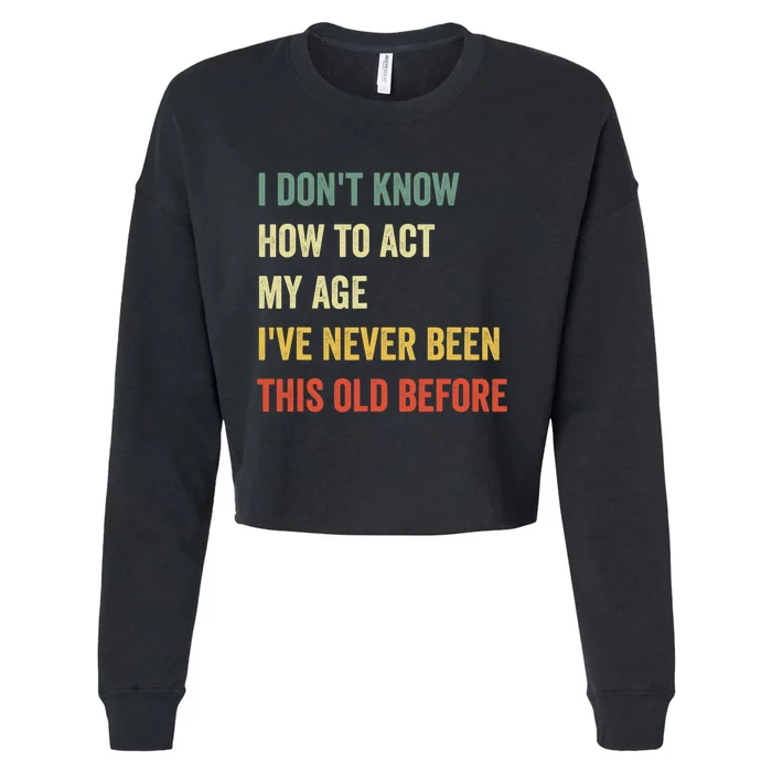 Funny Cool Saying Design I Dont Know How To Act My Age Cropped Pullover Crew