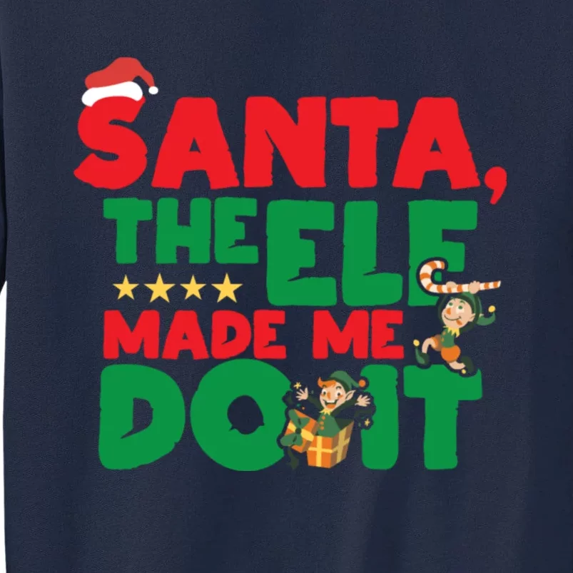 Funny Christmas Santa The Elf Made Me Do It Xmas Tall Sweatshirt