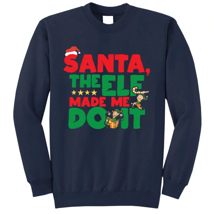 Funny Christmas Santa The Elf Made Me Do It Xmas Tall Sweatshirt