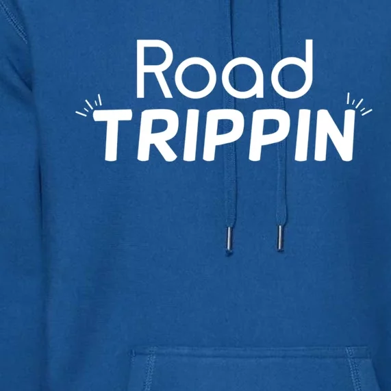 Funny Cool Sarcastic Driving Gift Road Trippin Gift Premium Hoodie