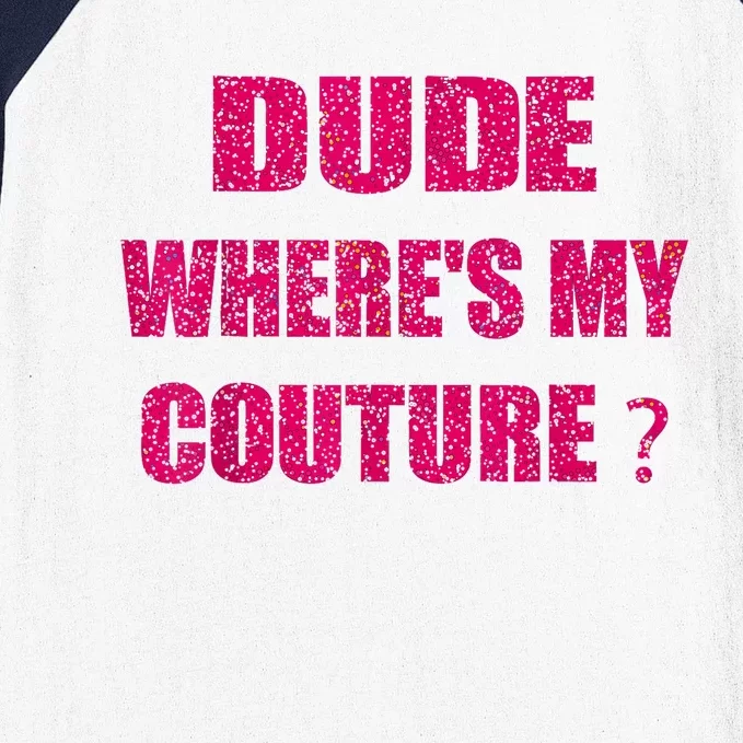 Funny Couture Sarcastic Quote Dude WhereS My Couture Women Baseball Sleeve Shirt