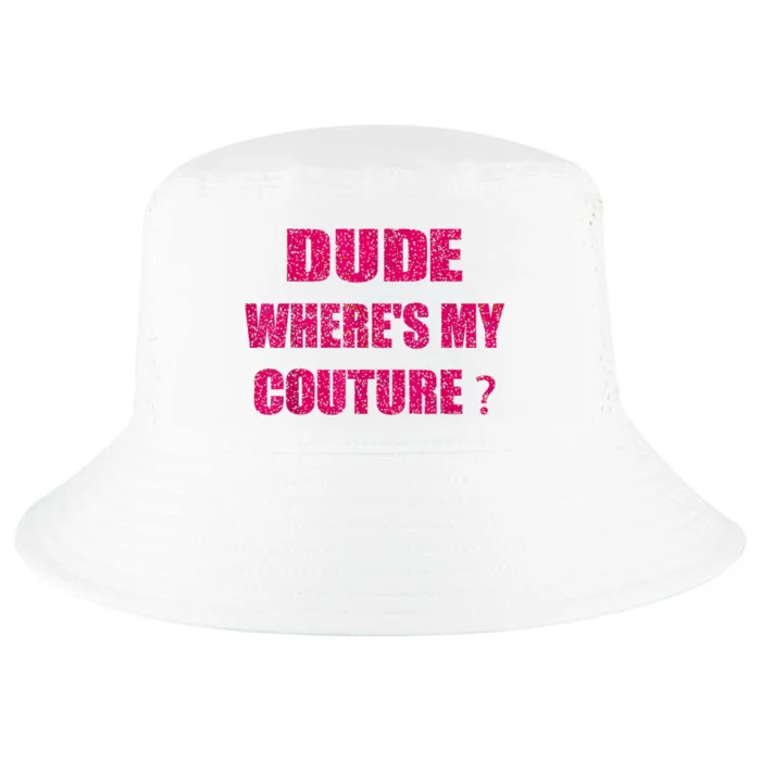 Funny Couture Sarcastic Quote Dude WhereS My Couture Women Cool Comfort Performance Bucket Hat