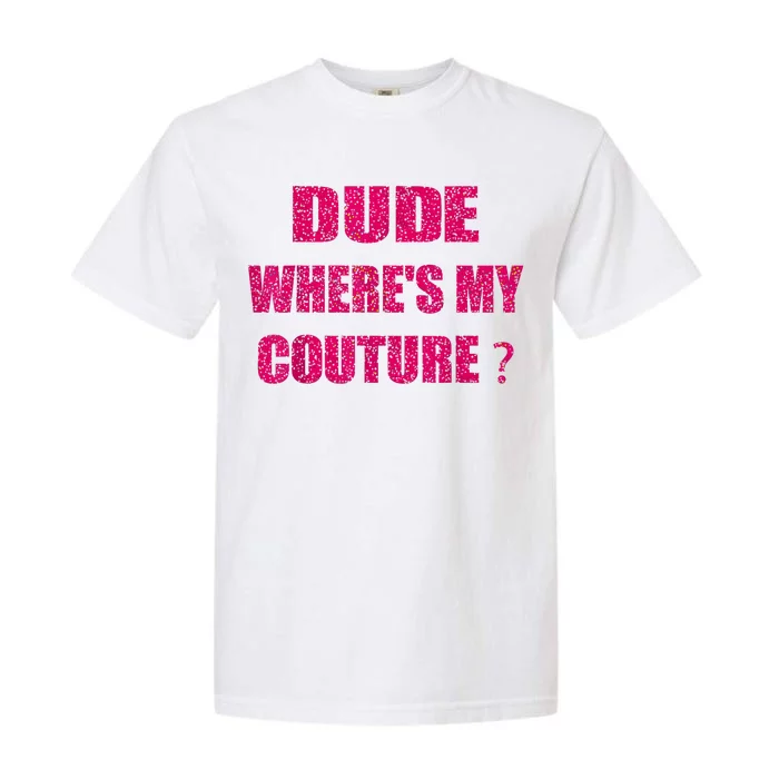 Funny Couture Sarcastic Quote Dude WhereS My Couture Women Garment-Dyed Heavyweight T-Shirt