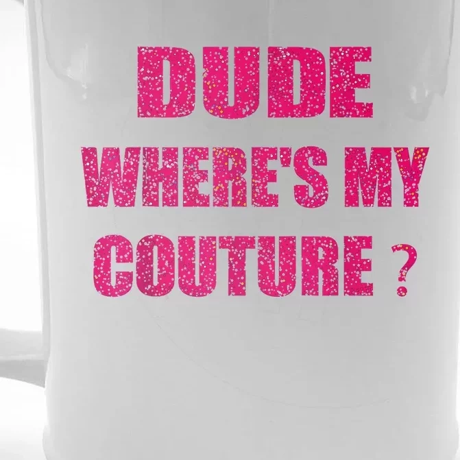 Funny Couture Sarcastic Quote Dude WhereS My Couture Women Front & Back Beer Stein