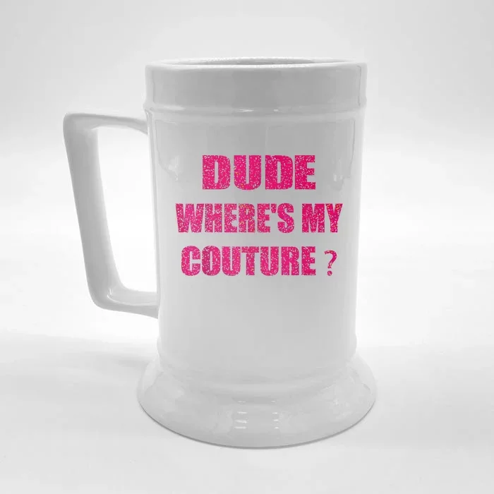 Funny Couture Sarcastic Quote Dude WhereS My Couture Women Front & Back Beer Stein