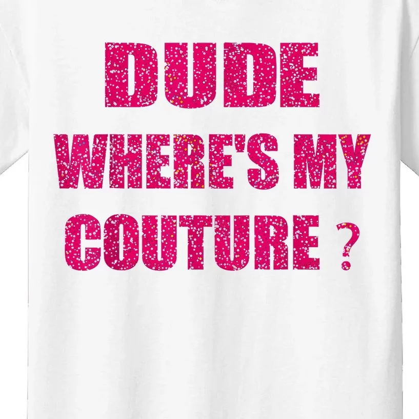 Funny Couture Sarcastic Quote Dude WhereS My Couture Women Kids T-Shirt