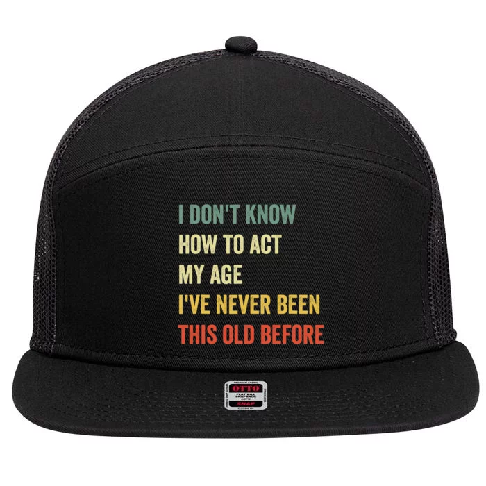 Funny Cool Saying Design I Dont Know How To Act My Age 7 Panel Mesh Trucker Snapback Hat