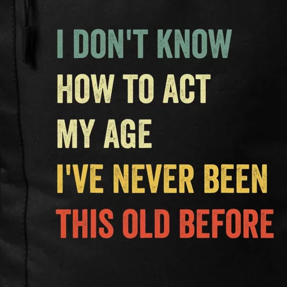 Funny Cool Saying Design I Dont Know How To Act My Age Daily Commute Backpack