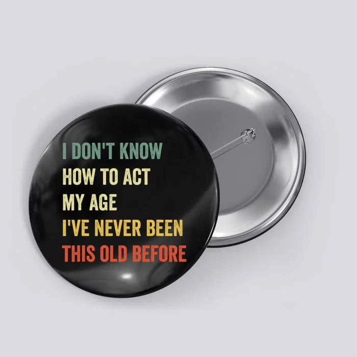 Funny Cool Saying Design I Dont Know How To Act My Age Button