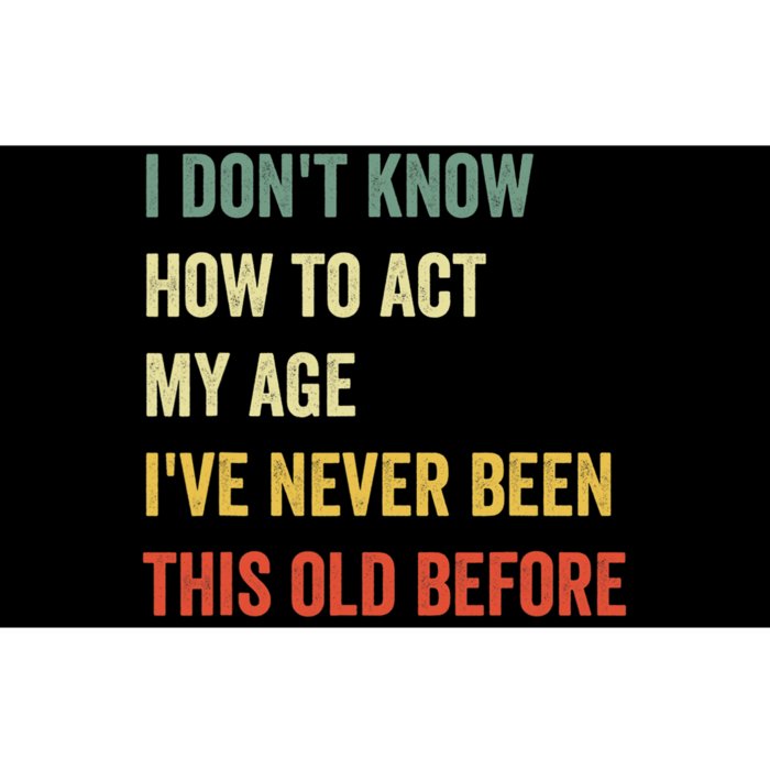 Funny Cool Saying Design I Dont Know How To Act My Age Bumper Sticker