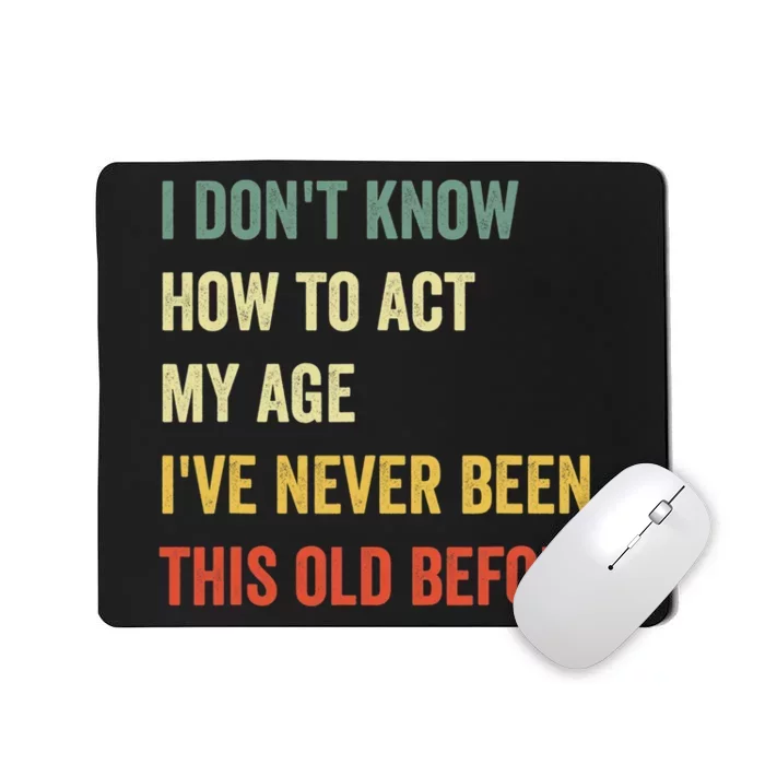 Funny Cool Saying Design I Dont Know How To Act My Age Mousepad