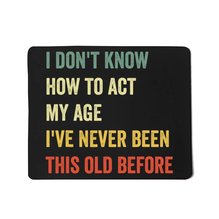 Funny Cool Saying Design I Dont Know How To Act My Age Mousepad